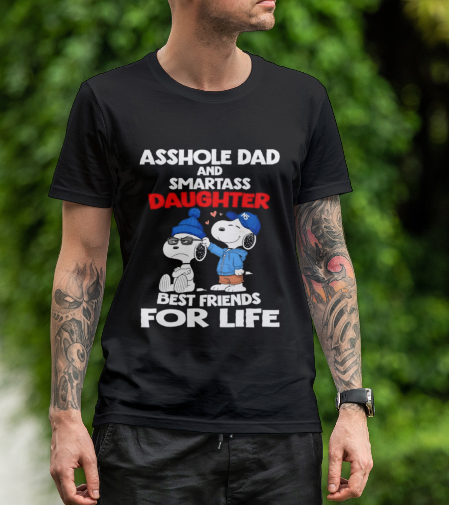 Asshole Dad Smartass Daughter Snoopy Peanuts Best Friends For Life T-Shirt
