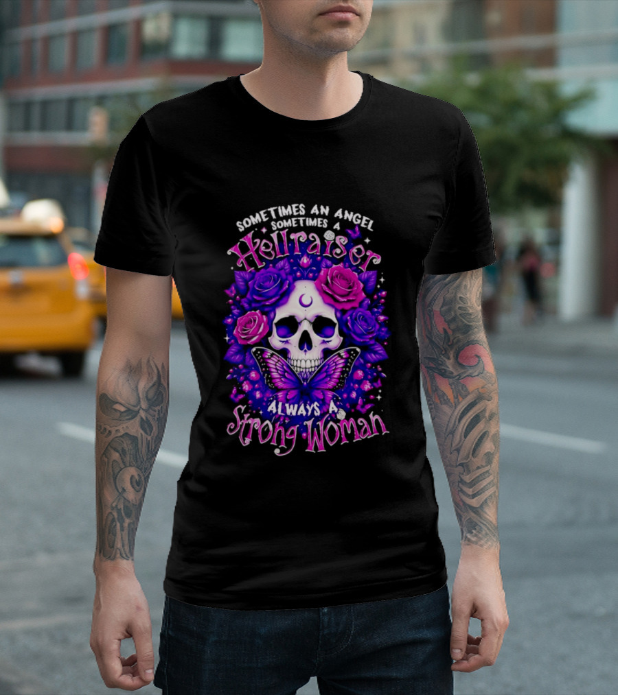 Sometimes An Angel Sometimes A Hellraiser Skull Butterfly Rose Always A Strong Woman T-Shirt