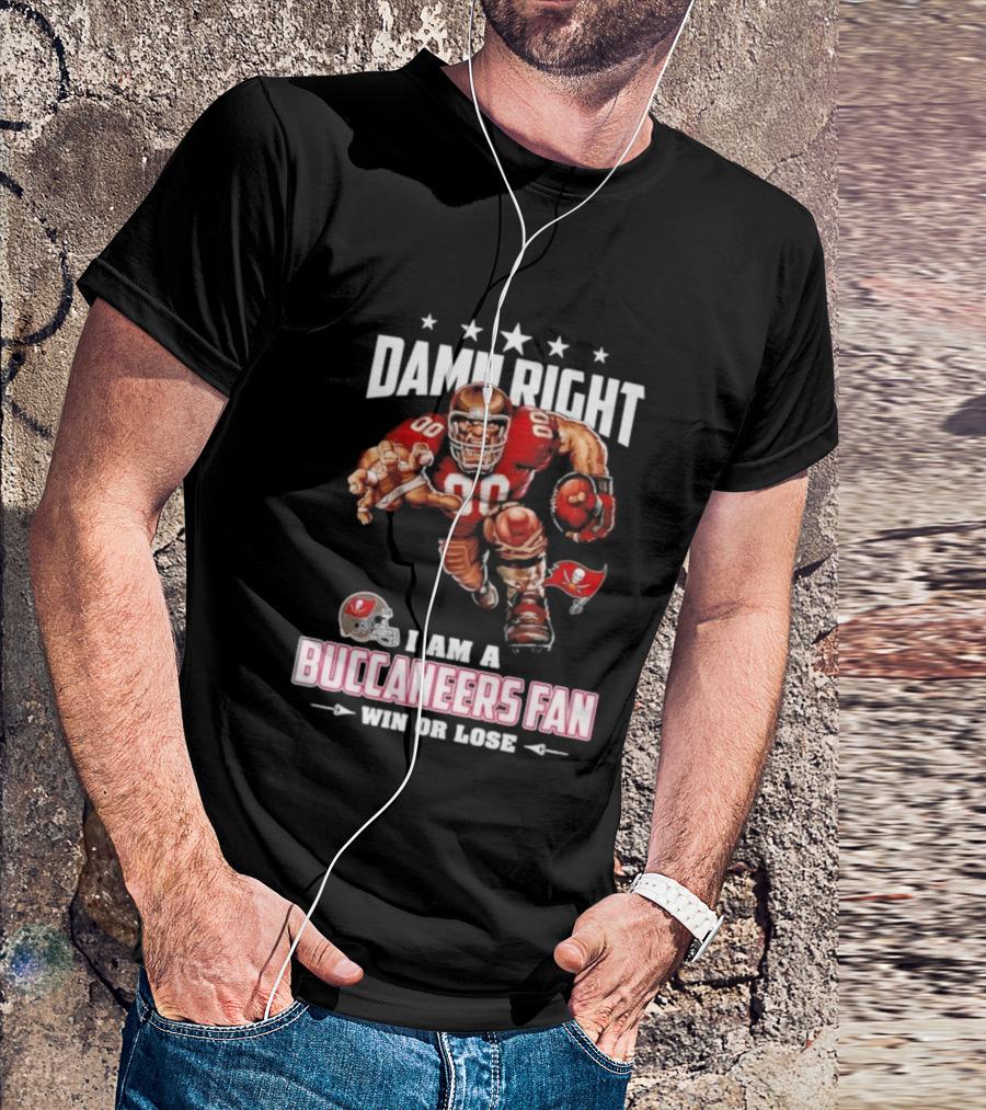 Damn Right I Am A Buccaneers Fan Win Or Lose Football Player T-Shirt