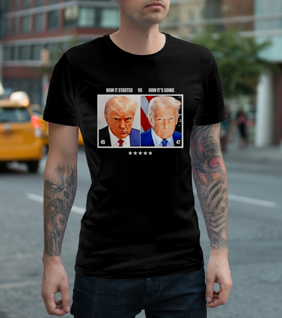 Trump 45 How It Started Vs 47 How It's Going Patriotic Stars T-Shirt
