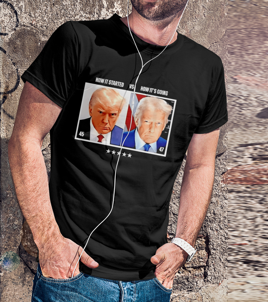 Trump 45 How It Started Vs 47 How It's Going Patriotic Stars T-Shirt