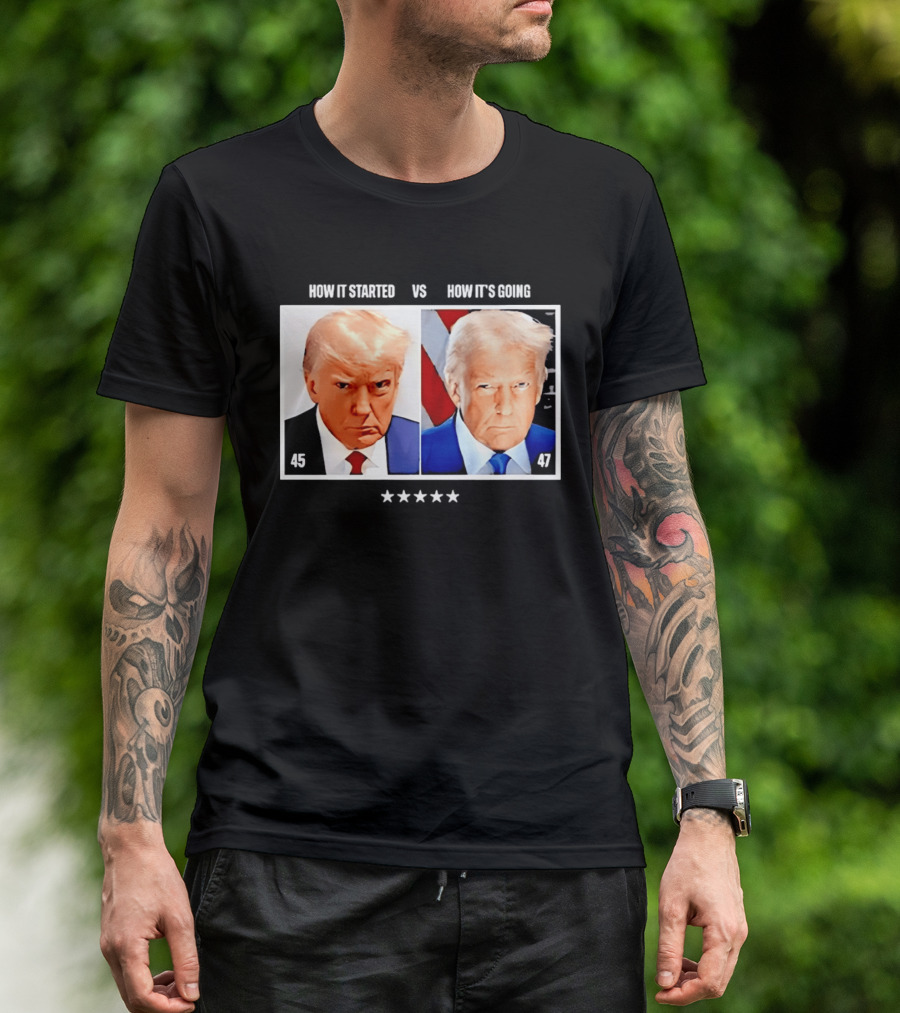 Trump 45 How It Started Vs 47 How It's Going Patriotic Stars T-Shirt