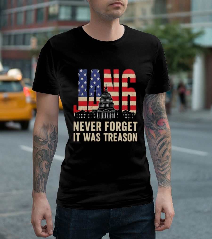 Jan 6 Never Forget American Flag Capitol It Was Treason T-Shirt