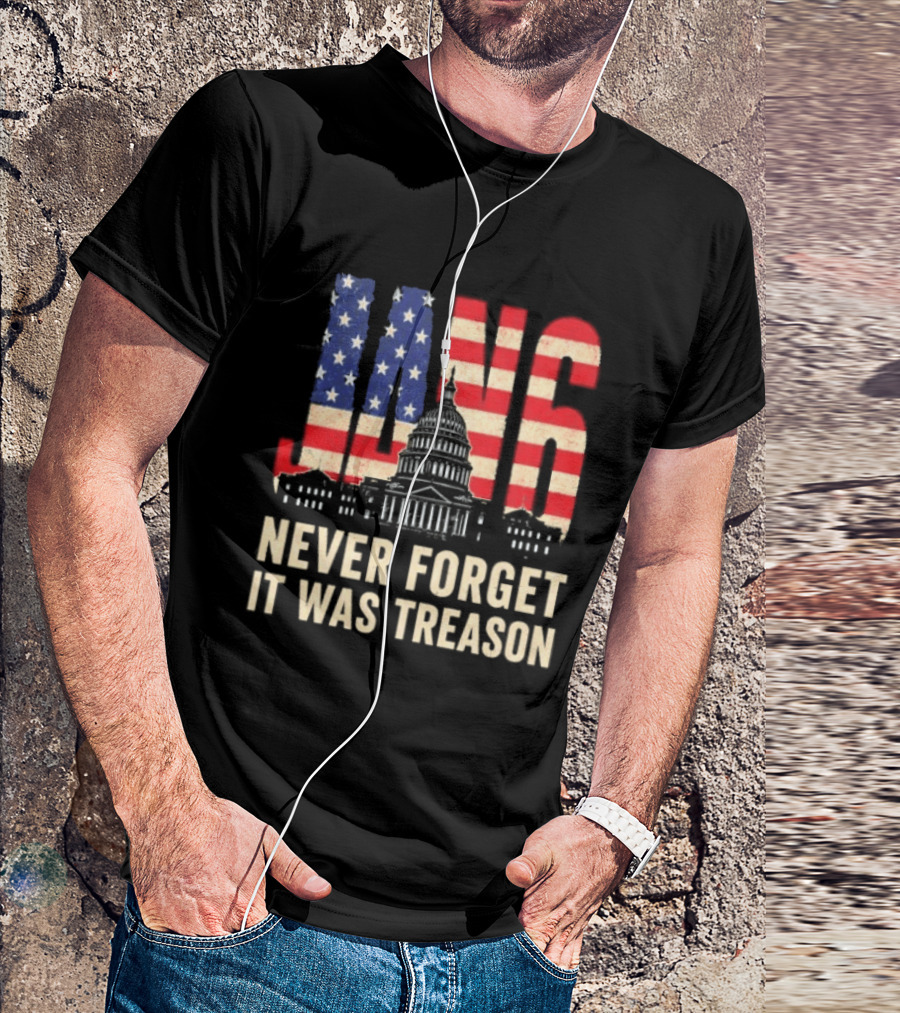 Jan 6 Never Forget American Flag Capitol It Was Treason T-Shirt