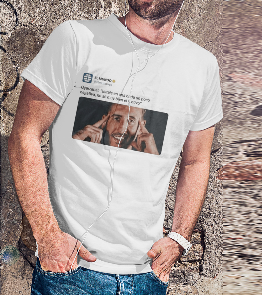 El Mundo Oyarzabal Estais En Una Onda Un Poco Negativa Sonriente Hombre T-Shirt