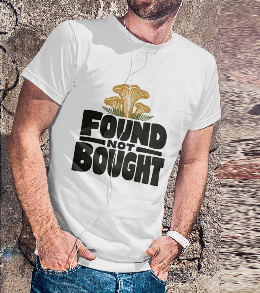 Found Not Bought Mushroom Foraging Forager Chanterelle T-Shirt