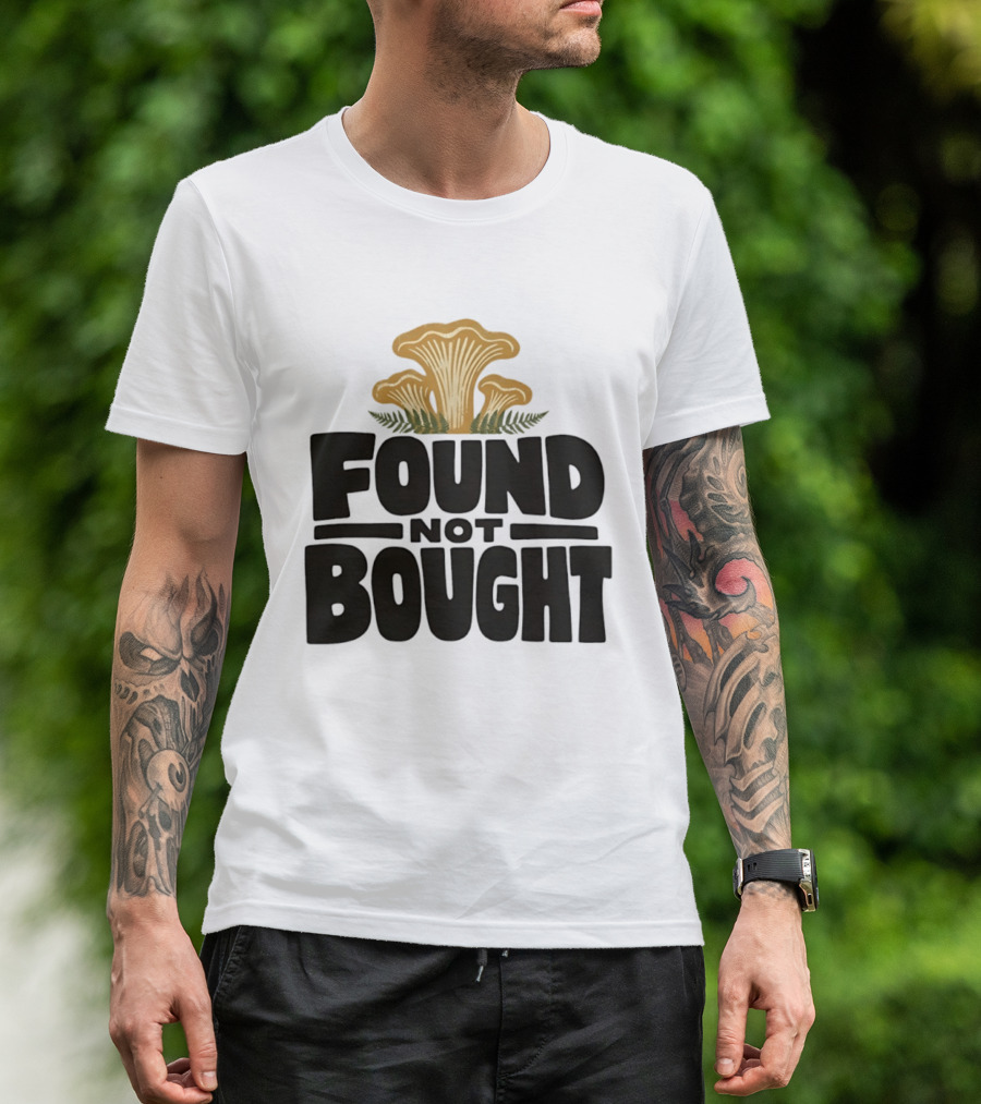 Found Not Bought Mushroom Foraging Forager Chanterelle T-Shirt