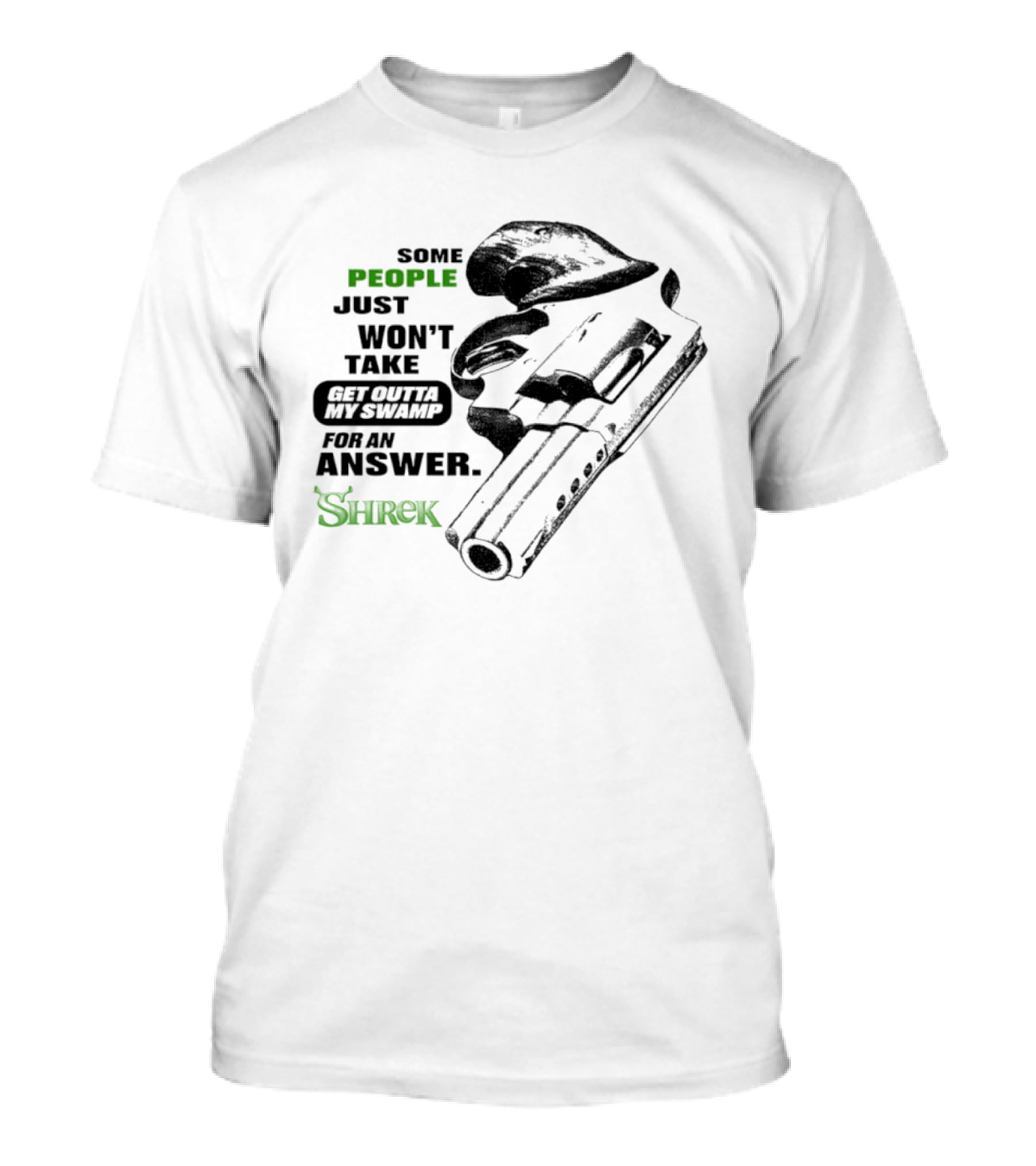 Some People Just Won't Take Get Outta My Swamp For An Answer Shrek T-Shirt