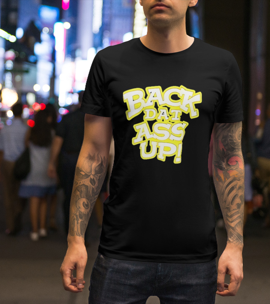 Back Dat Ass Up! T-Shirt