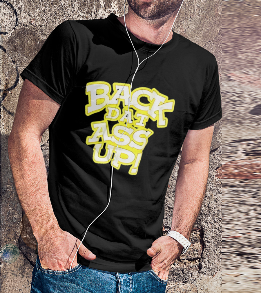 Back Dat Ass Up! T-Shirt