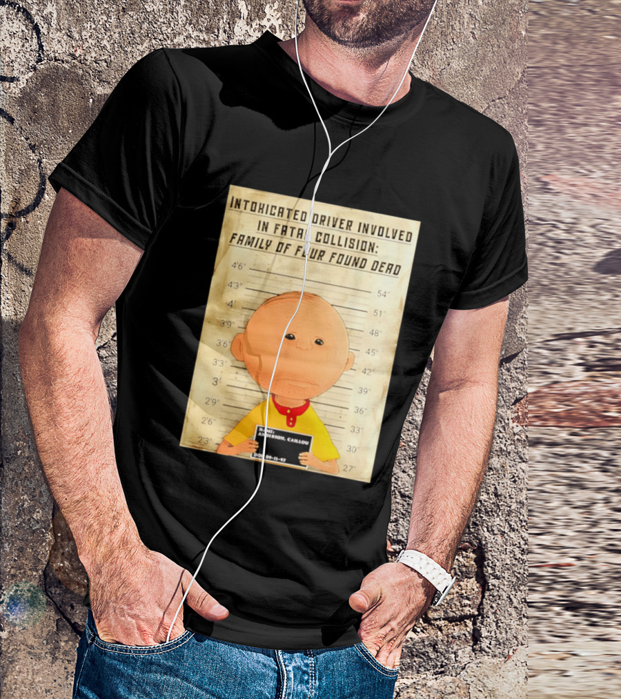 Caillou Intoxicated Driver Fatal Collision Shot T-Shirt