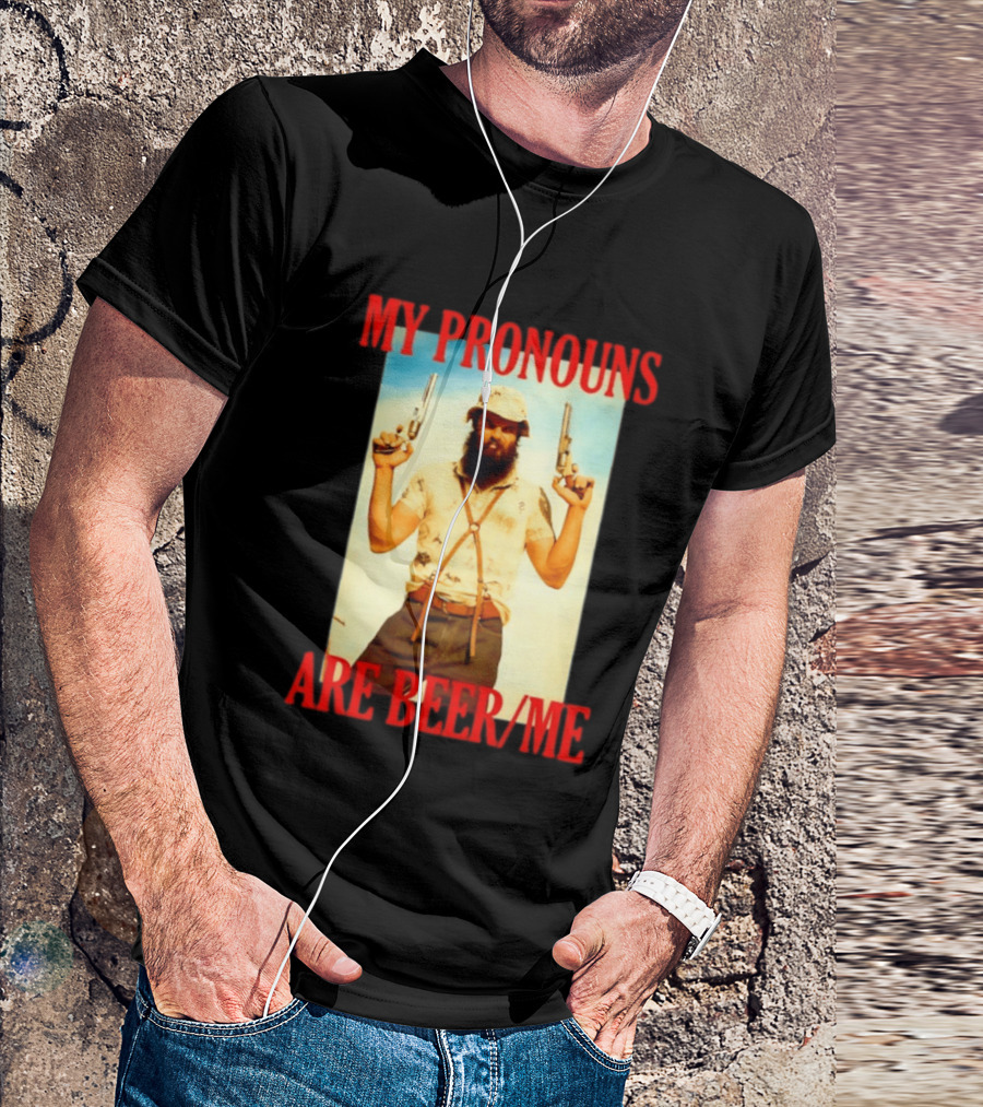 My Pronouns Are Beer Me Funny Guns And Bearded Man T-Shirt