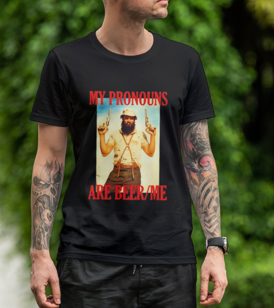 My Pronouns Are Beer Me Funny Guns And Bearded Man T-Shirt