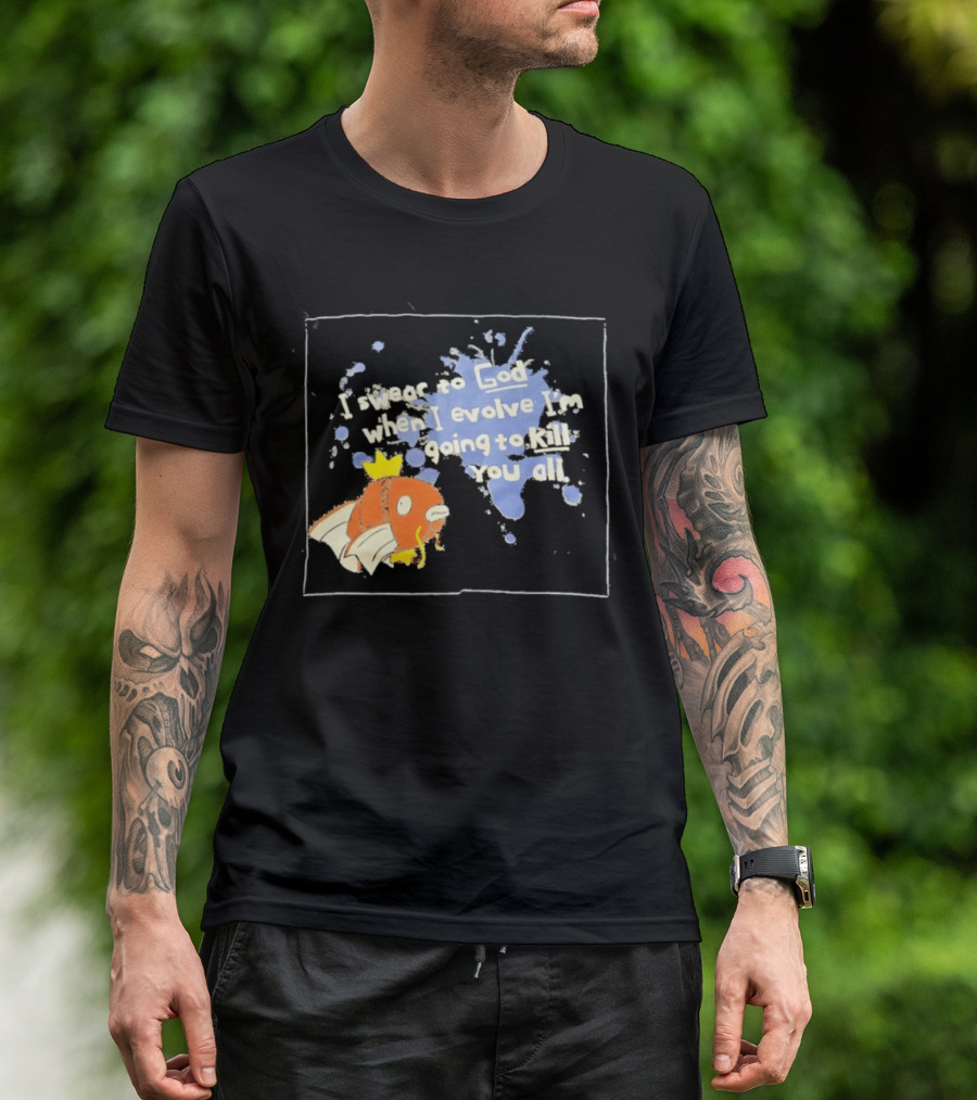 Pokémon Magikarp I Swear To God When I Evolve I'm Going To Kill You All T-Shirt