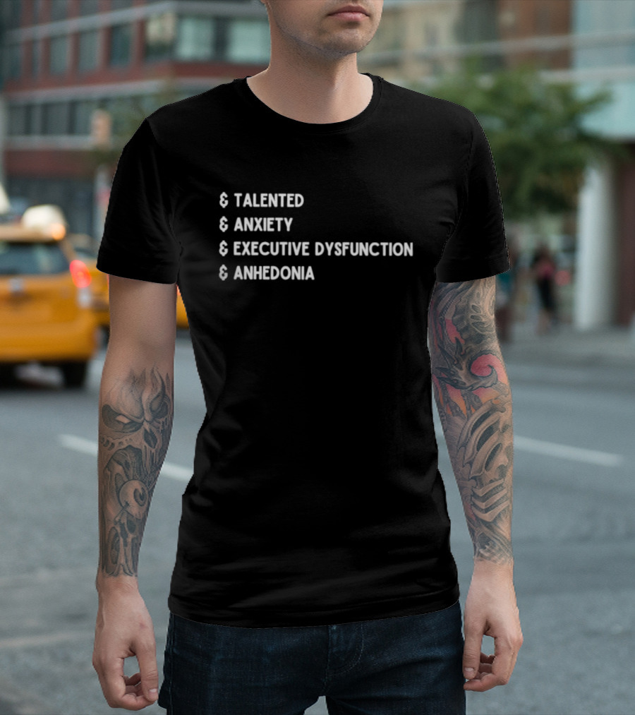 Talented Anxiety Executive Dysfunction Anhedonia T-Shirt