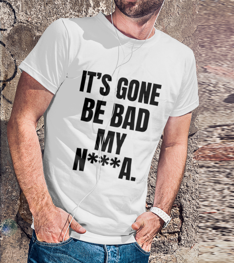 Dustin Poirier It’s Gone Be Bad My Nigga Hot T-Shirt