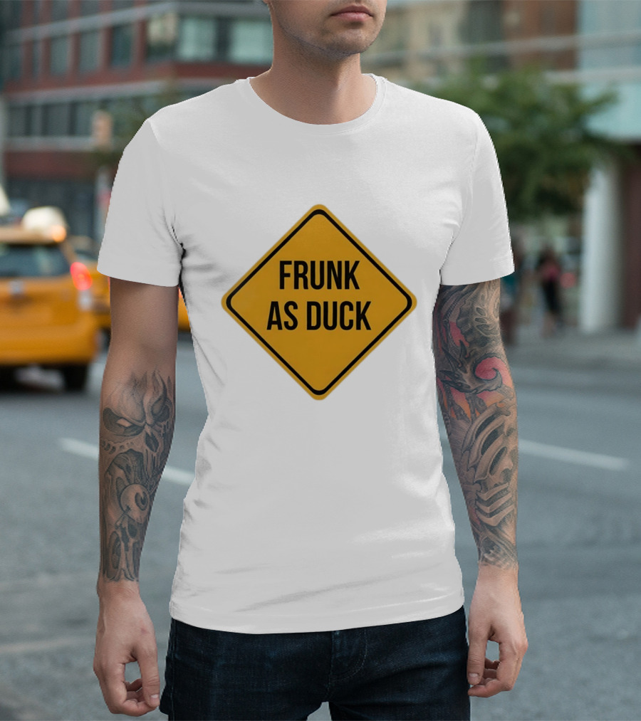 Frunk As Duck Drunk Humor Pun Sign T-Shirt