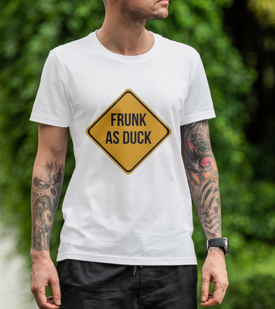 Frunk As Duck Drunk Humor Pun Sign T-Shirt