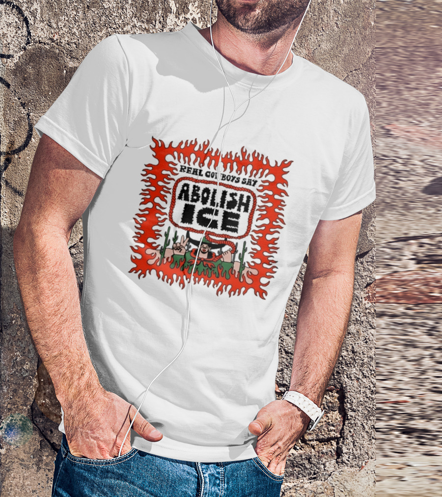 Real Cowboys Say Abolish Ice Flaming Graphic Protest T-Shirt