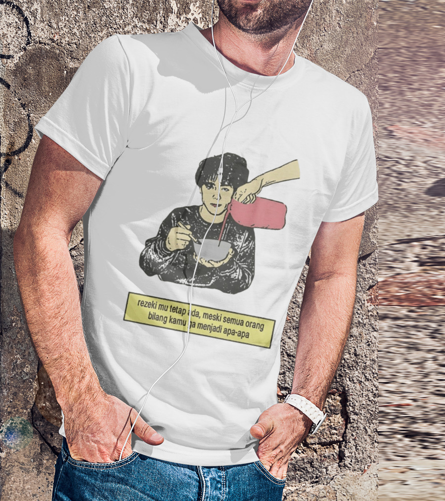 Rezeki Mu Tetap Ada Meski Semua Orang Bilang Kamu Ga Menjadi Apa Apa Illustrated Motivational Message T-Shirt