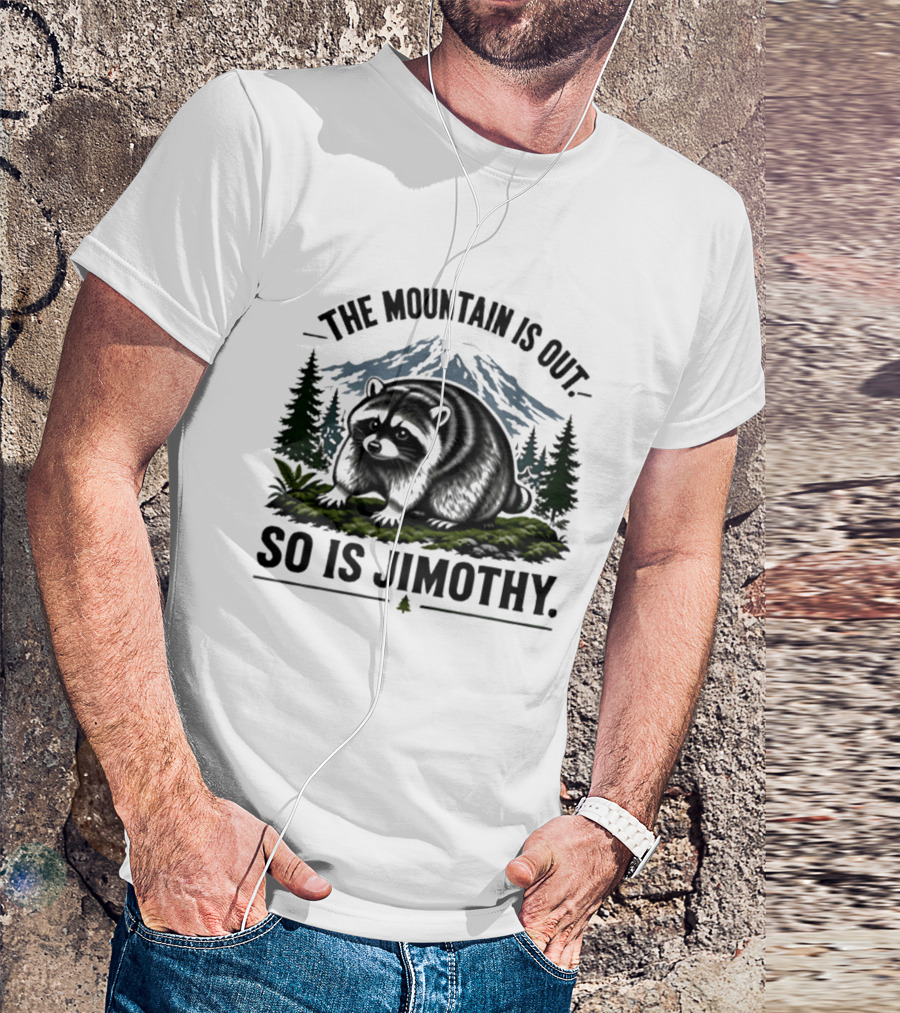 The Mountain Is Out So Is Jimothy Raccoon In Forest Landscape With Majestic Mountains T-Shirt
