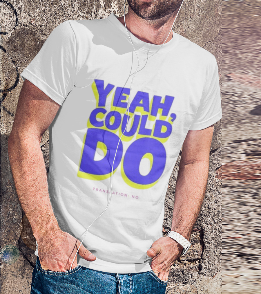 Yeah Could Do Translation No Sarcastic T-Shirt