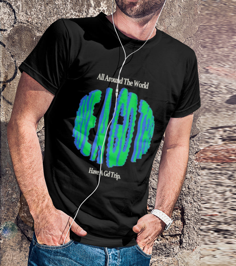 All Around The World Have A GD Trip Travel Globe T-Shirt