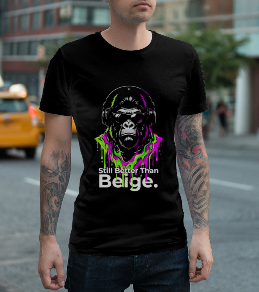 Still Better Than Beige Gorilla Illustration Multicolor Paint Drip T-Shirt