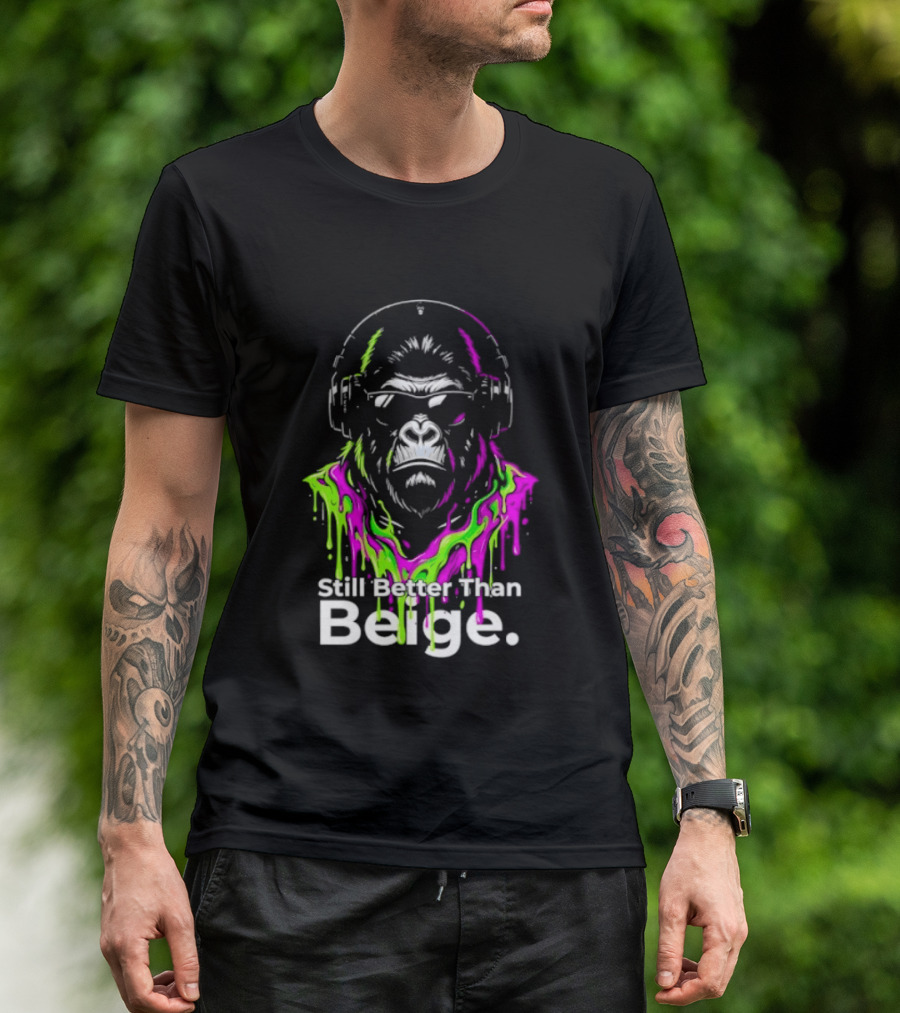 Still Better Than Beige Gorilla Illustration Multicolor Paint Drip T-Shirt
