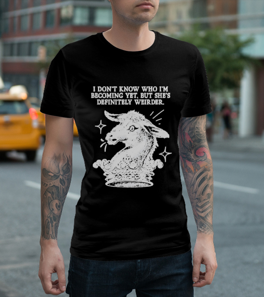 I Don't Know Who I'm Becoming Yet But She's Definitely Weirder Goat T-Shirt
