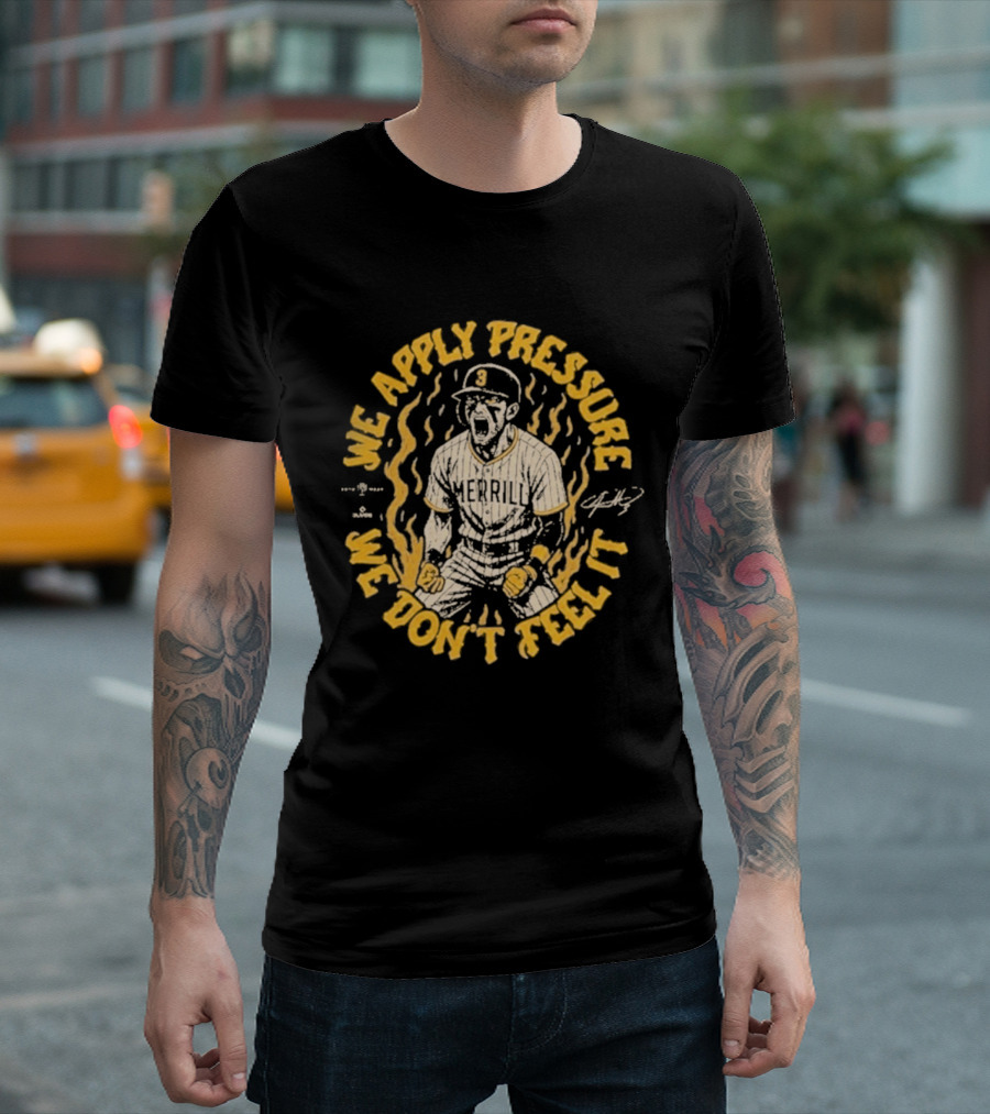 Jackson Merrill We Apply Pressure We Don't Feel It San Diego Padres T-Shirt