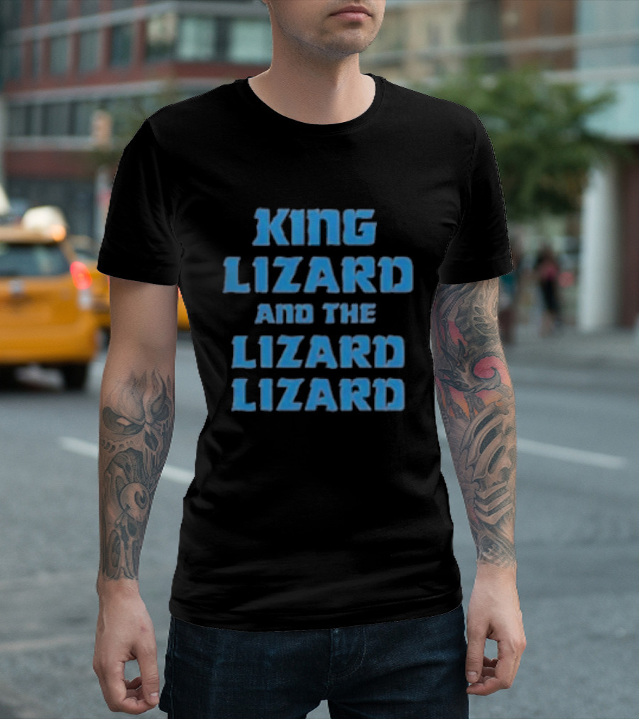 King Lizard And The Lizard Lizard Lizard T-Shirt