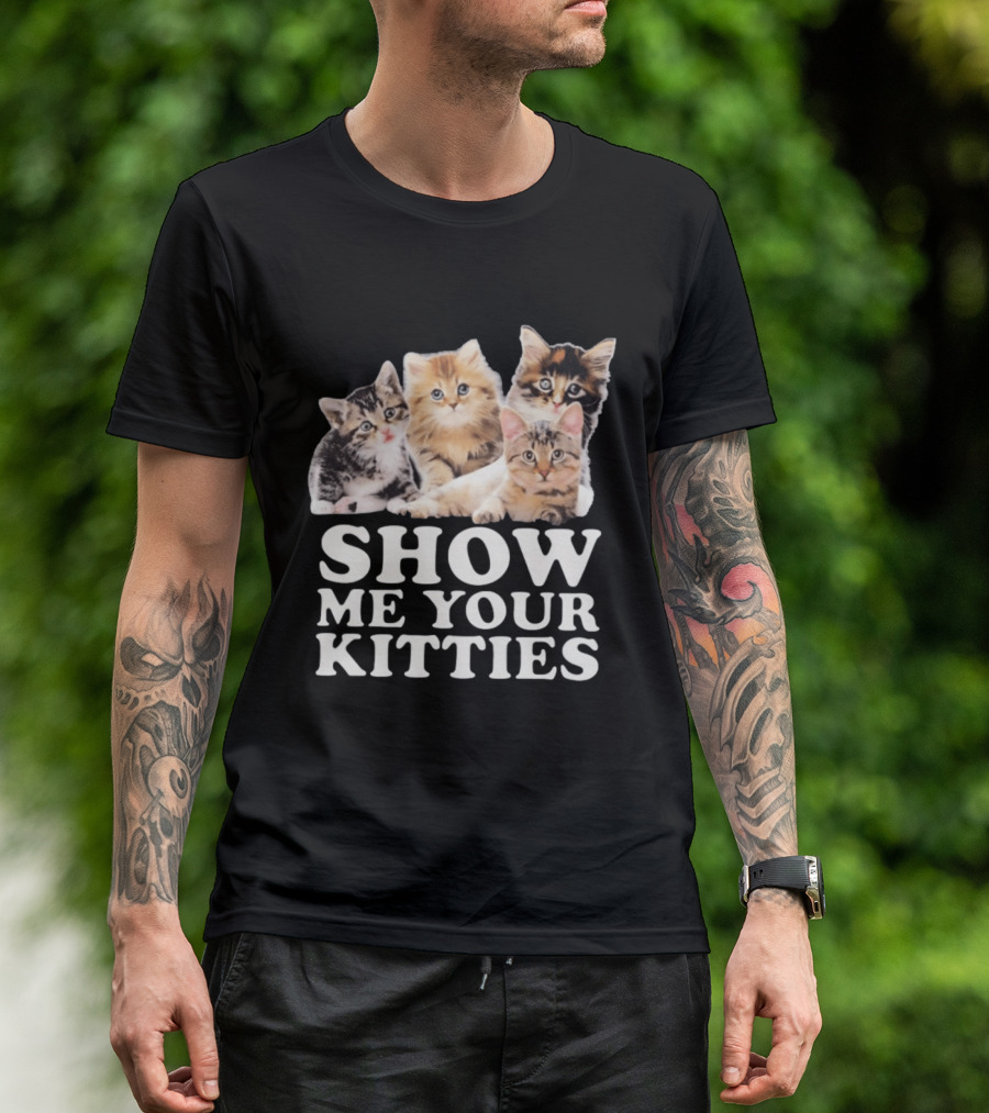 Show Me Your Kitties Cute Adorable Kitten Cats T-Shirt