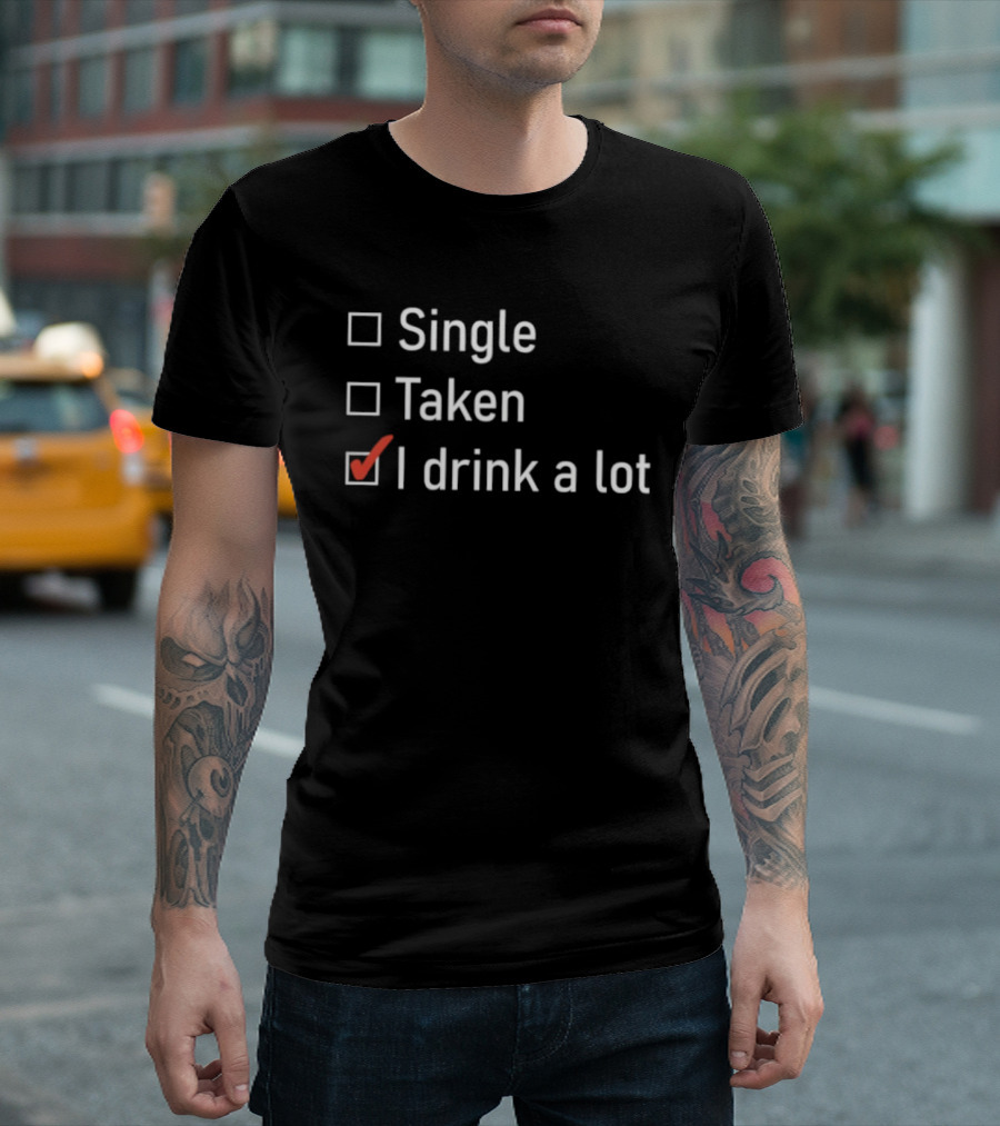 Single Taken I Drink A Lot Checkbox Humor T-Shirt