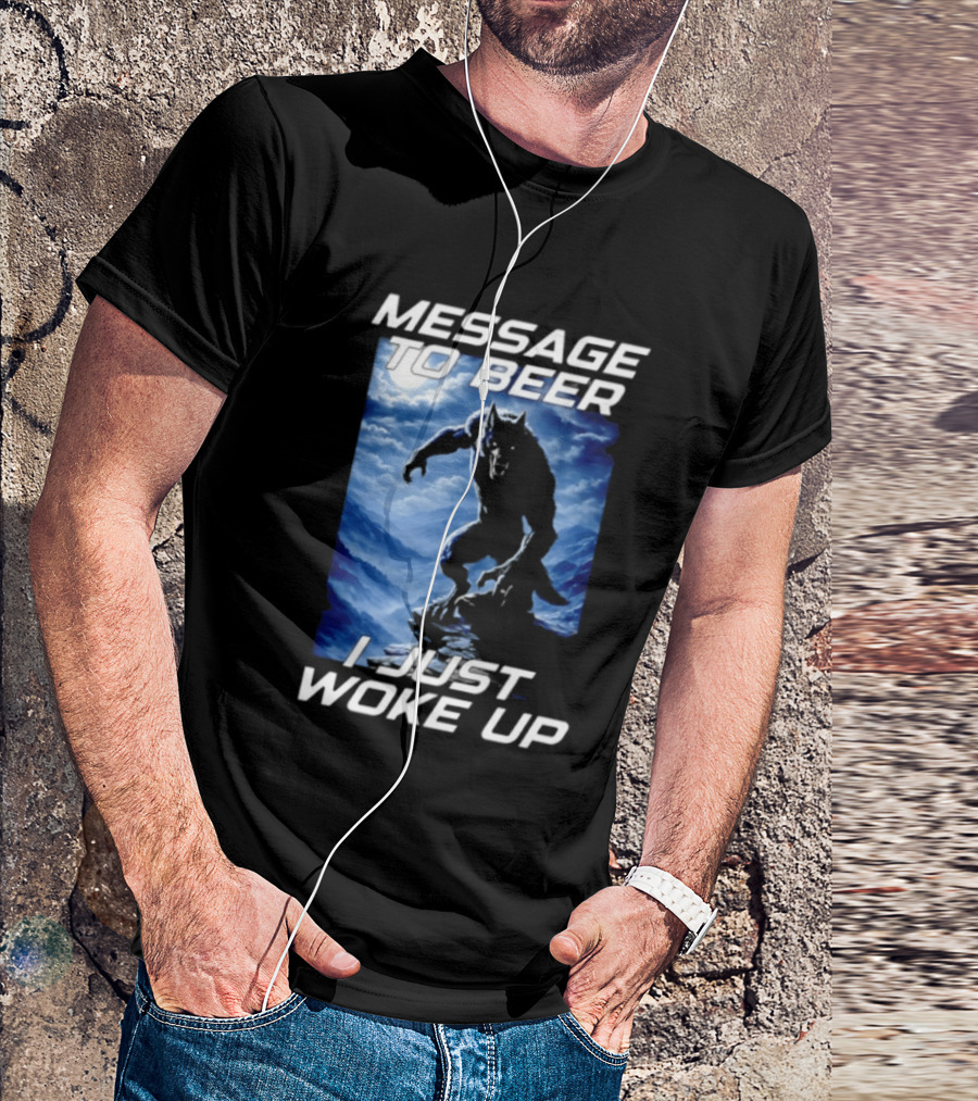 Message To Beer I Just Woke Up Werewolf Moon Sky T-Shirt