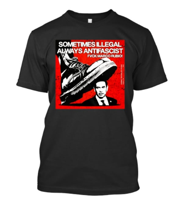 Sometimes Illegal Always Antifascist Fvck Marco Rubio Boot Political Activism Cosmic X Vertiales Studio 2023 T-Shirt