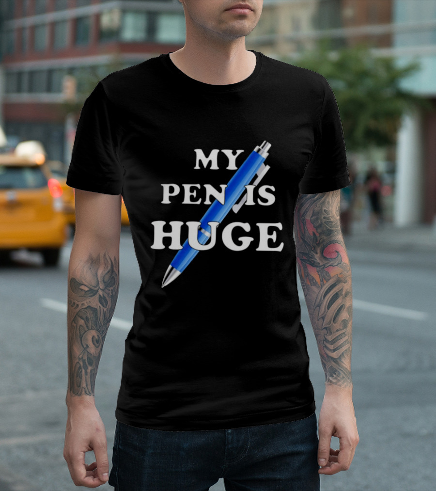 My Pen Is Huge Humor Joke Sarcastic Blue Pen T-Shirt