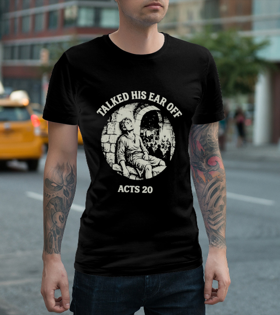 Talked His Ear Off Acts 20 Biblical Humor White Print T-Shirt