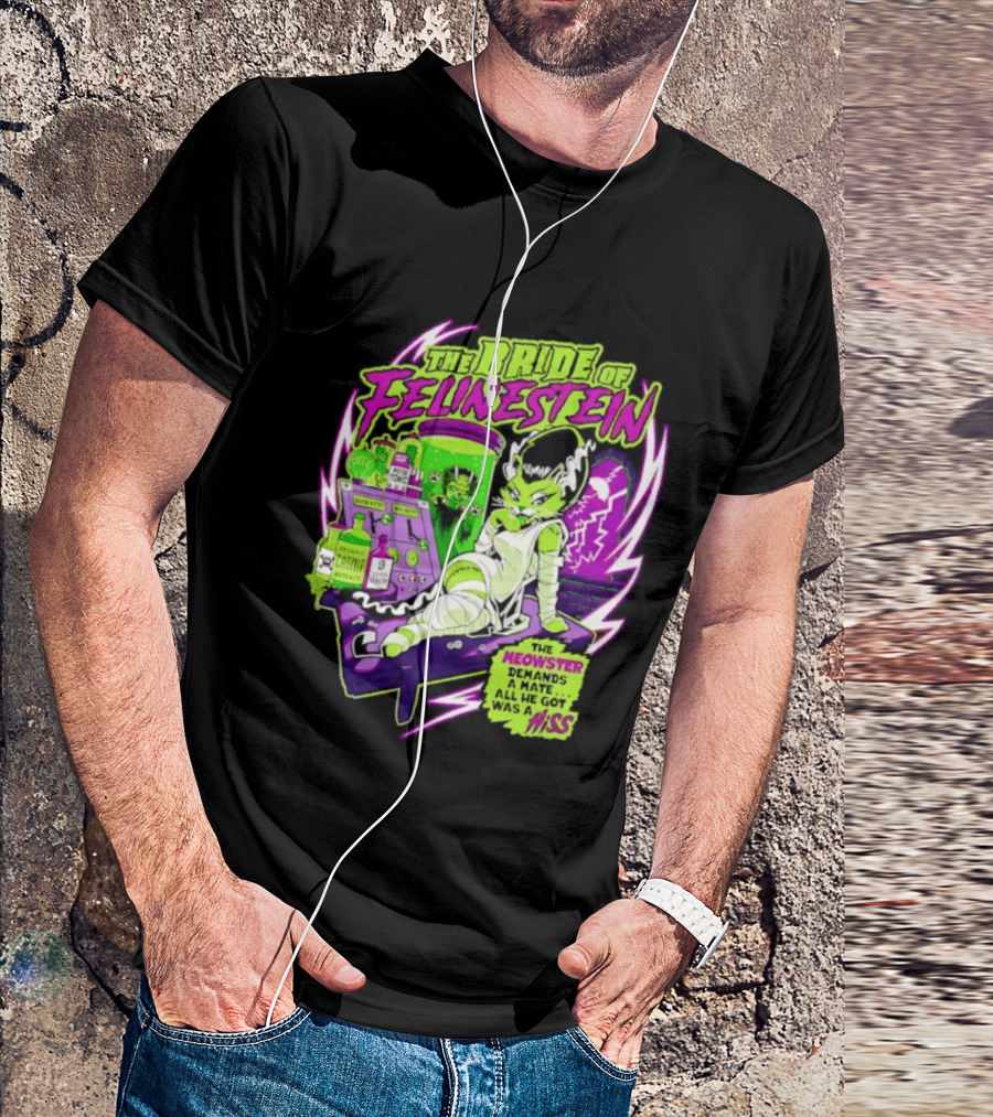 The Bride Of Felinestein Meowster Demands A Mate Hiss T-Shirt