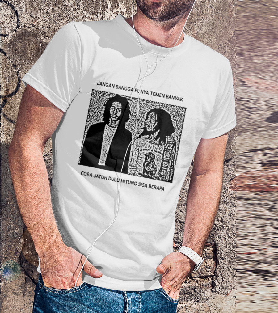 Jangan Bangga Punya Temen Banyak Coba Jatuh Dulu Hitung Sisa Berapa T-Shirt
