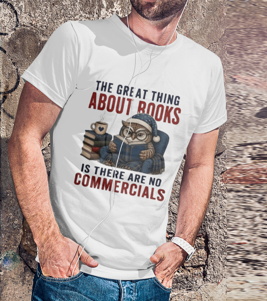 The Great Thing About Books Is There Are No Commercials Owl With Book And Coffee T-Shirt