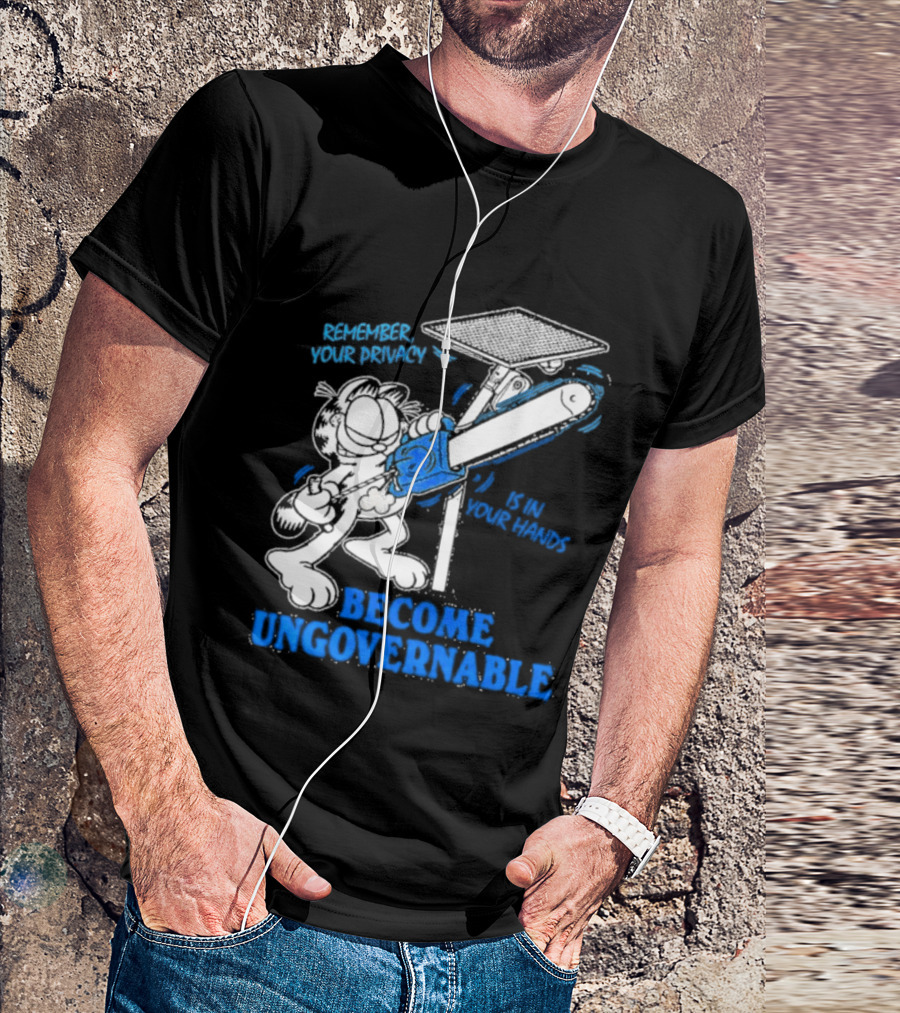 Remember Your Privacy Is In Your Hands Become Ungovernable Cat Chainsaw Surveillance T-Shirt