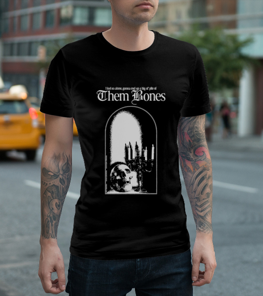Them Bones I Feel So Alone Gonna End Up A Big Ol' Pile Of Them Bones Alice In Chains T-Shirt