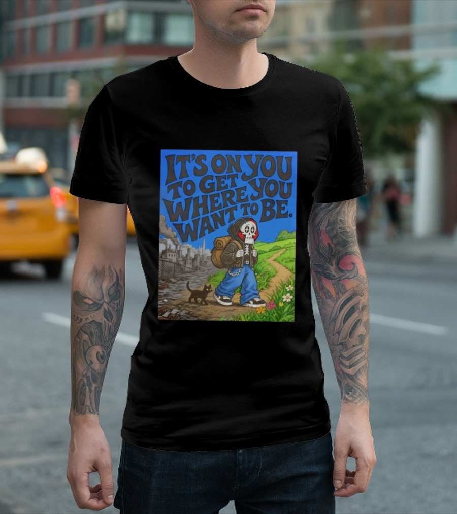 It's On You To Get Where You Want To Be Skeleton Cat Pathway Adventure T-Shirt