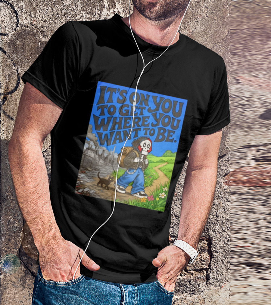 It's On You To Get Where You Want To Be Skeleton Cat Pathway Adventure T-Shirt