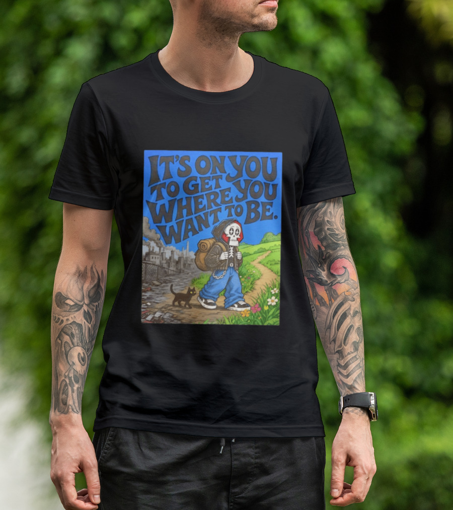 It's On You To Get Where You Want To Be Skeleton Cat Pathway Adventure T-Shirt