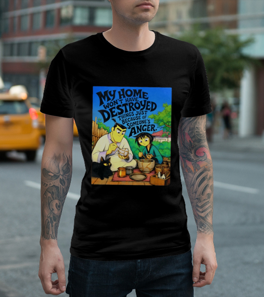 My Home Won't Have Destroyed Things Just Because Of Someone's Anger Samurai Jack Scene With Cat T-Shirt