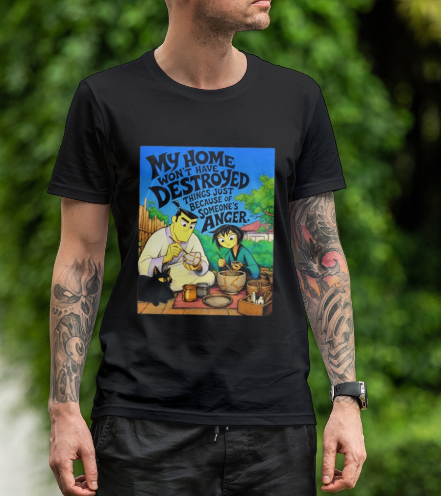 My Home Won't Have Destroyed Things Just Because Of Someone's Anger Samurai Jack Scene With Cat T-Shirt