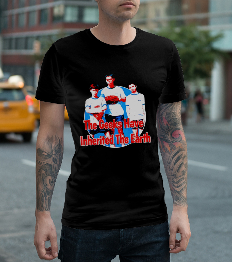 The Geeks Have Inherited The Earth Freaks And Geeks T-Shirt