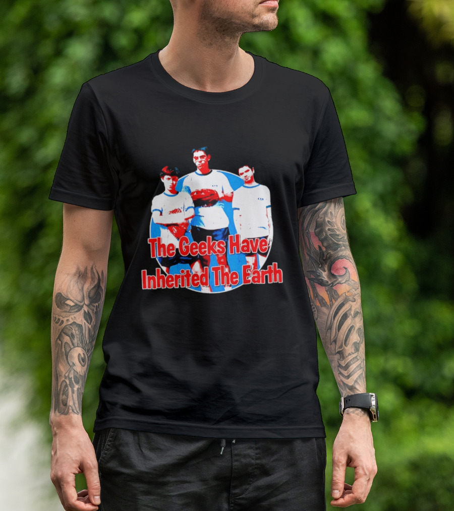 The Geeks Have Inherited The Earth Freaks And Geeks T-Shirt